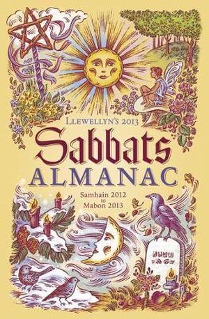 Llewellyn's 2013 Sabbats Almanac: Samhain 2012 to Mabon 2013 (Llewellyn's Sabbats Annual #1)