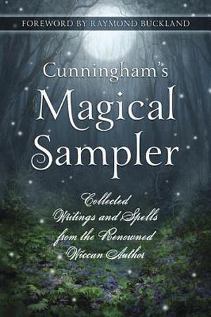 Cunningham's Magical Sampler: Collected Writings and Spells from the Renowned Wiccan Author by DeTraci Regula, DeTraci Regula, David Harrington, Marilee Bigelow, Gregory Cunningham, Christine Ashworth