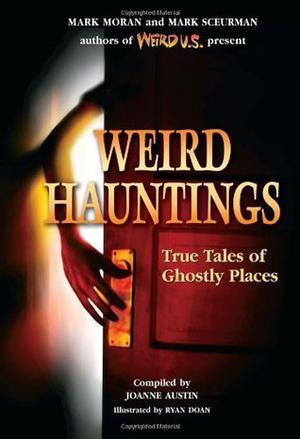 Weird Hauntings: True Tales of Ghostly Places (Weird Travel Guides #1)