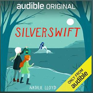 Silverswift by Natalie Lloyd, Holly Pallance, Imani Parks