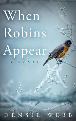 When Robins Appear by Densie Webb