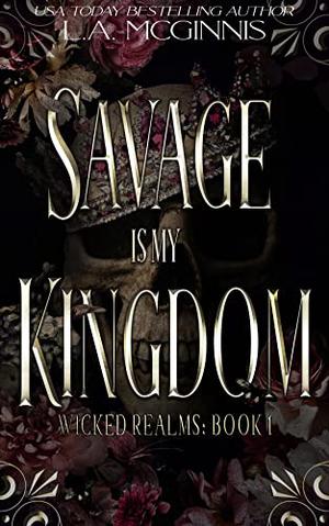 Savage Is My Kingdom: A Fae Reverse Harem Dark Romantasy (Wicked Realms #1)