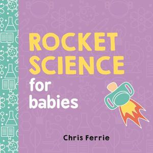 Rocket Science for Babies (Baby University #1)