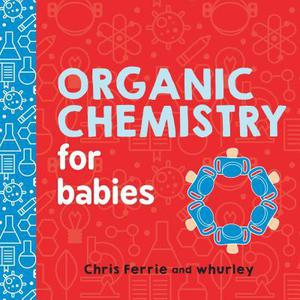 Organic Chemistry for Babies (Baby University #1)