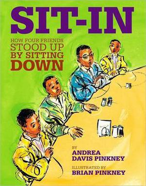 Sit-In: How Four Friends Stood Up by Sitting Down by Andrea Davis Pinkney, Brian Pinkney