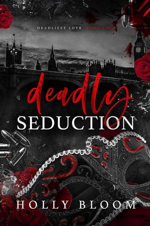 Deadly Seduction by Holly Bloom