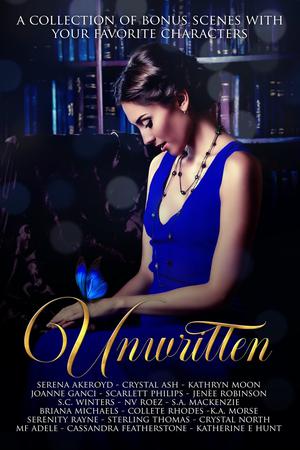 Unwritten by Serena Akeroyd, Crystal Ash, Kathryn Moon, Joanne Ganci, Scarlett Philips, Jenee Robinson, S.C. Winters, N.V. Roez, S.A. Mackenzie, Briana Michaels, Colette Rhodes, K.A. Morse, Serenity Rayne, Sterling Thomas, Crystal North, M.F. Adele, Cassandra Featherstone, Katherine E. Hunt