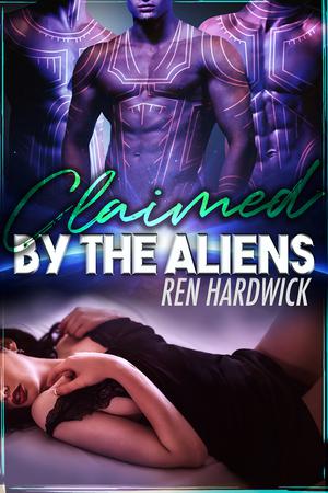 Claimed by the Aliens by Ren Hardwick