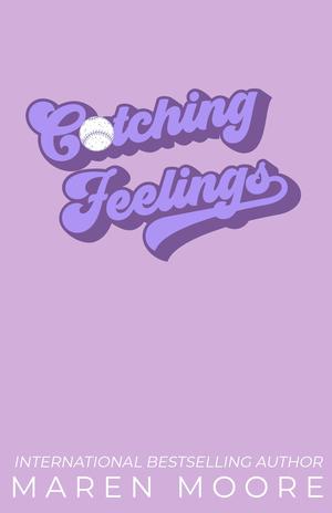 Catching Feelings by Maren Moore