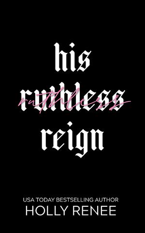 His Ruthless Reign by Holly Renee