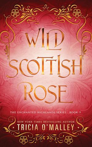 Wild Scottish Rose by Tricia O'Malley