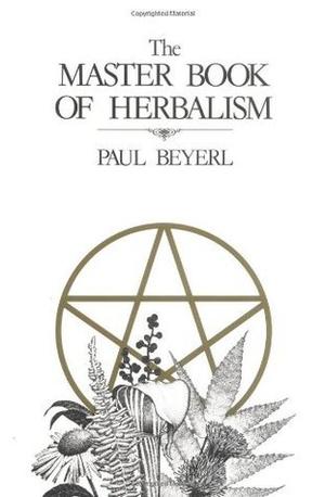 Master Book of Herbalism by Paul V. Beyerl