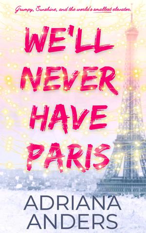 We'll Never Have Paris by Adriana Anders