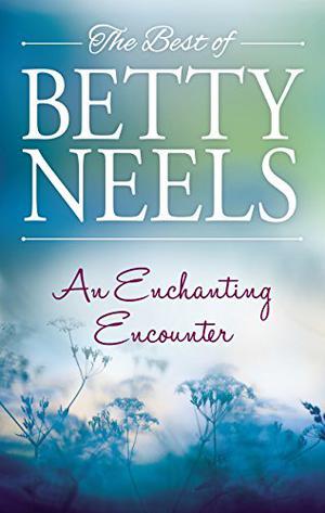 An Enchanting Encounter: Not Once But Twice/An Old-Fashioned Girl/Off With The Old Love by Betty Neels