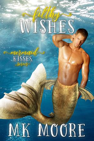 Filthy Wishes (Mermaid Kisses #7)