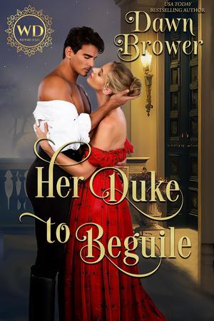 Her Duke to Beguile by Dawn Brower