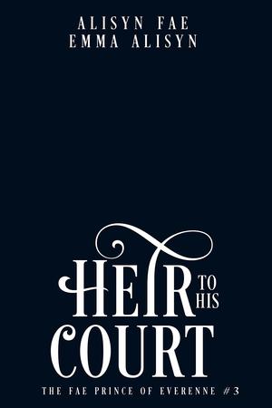 Heir to His Court (The Fae Prince of Everenne #3)