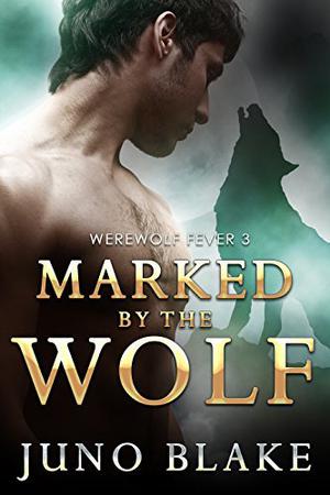 Marked by the Wolf by Juno Blake