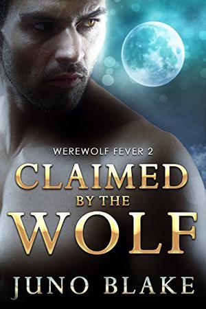 Claimed by the Wolf by Juno Blake
