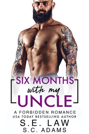 Six Months With My Uncle: A Forbidden Romance by S.E. Law, S.C. Adams