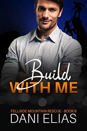 Build with Me (Fellside Mountain Rescue #6)
