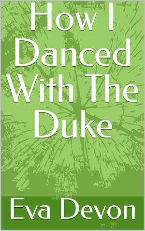 How I Danced With The Duke by Eva Devon