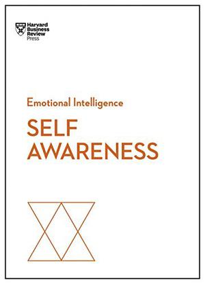 Self-Awareness by Harvard Business Review, Daniel Goleman, Robert Steven Kaplan, Susan David, Tasha Eurich, Kristi Hedges