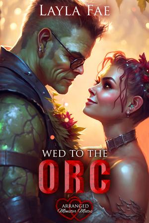 Wed to the Orc (Arranged Monster Mates #6)