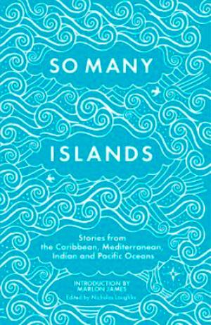 So Many Islands: Stories from the Caribbean, Mediterranean, Indian Ocean and Pacific by Mokoyan Vekula, Sabah Carrim, Kendel Hippolyte, Cecil Browne, Emma Kate Lewis, Fetuolemoana Elisara, Erato Ioannou, TAN Browne-Bannister, Mere Taito, Tracy Assing, Marita Davies, Heather Barker, Angela Barry, Melanie Schwapp, Damon Chua, Jacob Ross