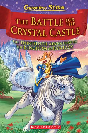 The Battle for Crystal Castle (Geronimo Stilton and the Kingdom of Fantasy #13) (Viaggio nel regno della Fantasia #13)