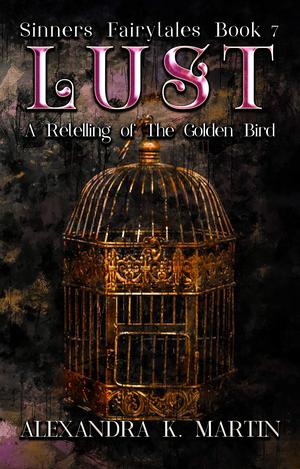 Lust: A Retelling of the Golden Bird (Sinners Fairytale Retellings #6)
