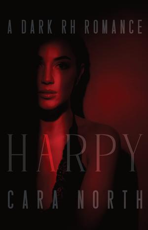 Harpy: A Dark RH Romance by Cara North