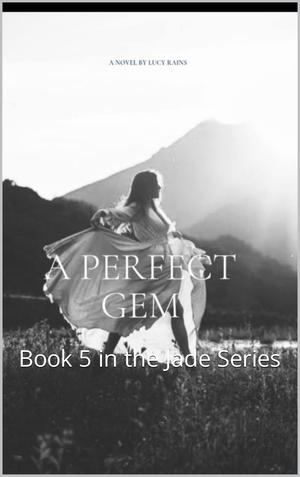 A Perfect Gem : Book 5 in the Jade Series by Lucy Rains