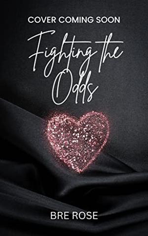 Fighting the Odds by Bre Rose