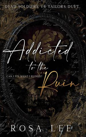 Addicted to the Ruin by Rosa Lee