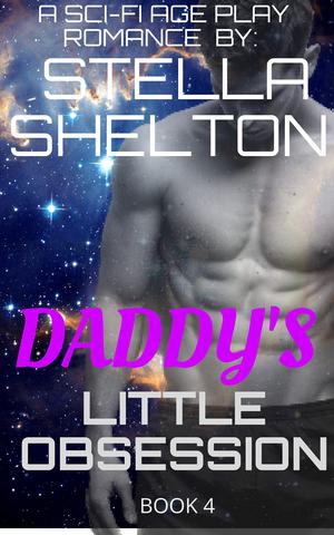 Daddy's Little Obsession: An Alien Age Play Romance by Stella Shelton