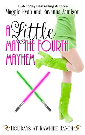 A Little May The Fourth Mayhem: A Holidays at Rawhide Ranch Story by Maggie Ryan, Rayanna Jamison, Rawhide Authors