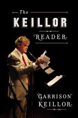 The Keillor Reader by Garrison Keillor