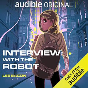 Interview with the Robot by Lee Bacon, Kevin T. Collins, Ellen Archer, Josh Hurley, Eileen Stevens, Erin Mallon, Jonathan Davis, Stephen Bel Davies