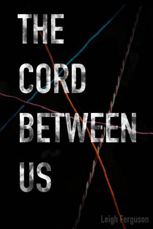 The Cord Between Us by Leigh Ferguson
