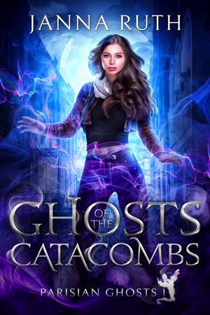 Ghosts of the Catacombs by Janna Ruth