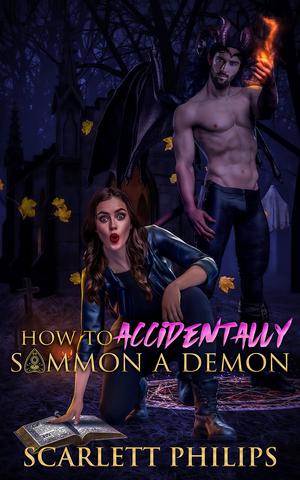 How to Accidentally Summon A Demon by Scarlett Philips