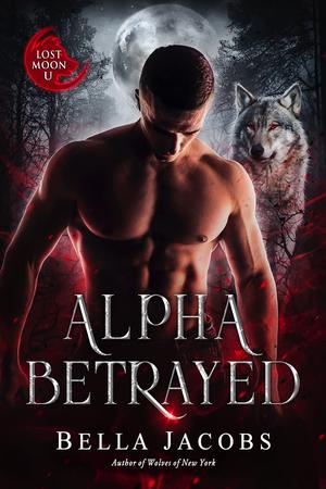 Alpha Betrayed: A Dark Shifter Romance by Bella Jacobs