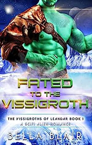 Fated to the Vissigroth by Bella Blair