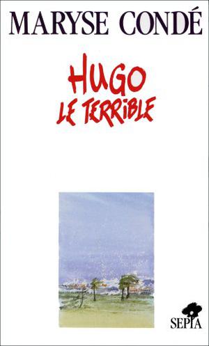 Hugo le terrible by Maryse Condé