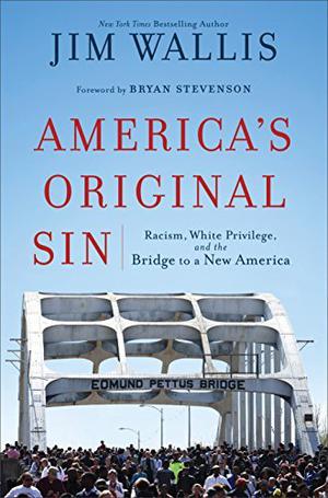 America's Original Sin: Racism, White Privilege, and the Bridge to a New America by Jim Wallis, Bryan Stevenson