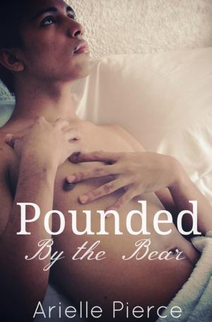 Pounded By the Bear by Arielle Pierce