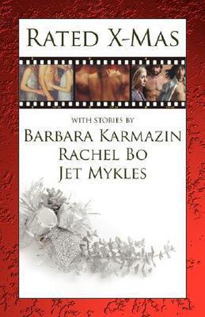 Rated: X-mas by Barbara Karmazin, Rachel Bo, Jet Mykles