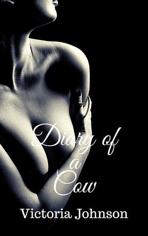 Diary of a Cow by Victoria Johnson