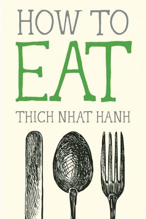 How to Eat by Thich Nhat Hanh